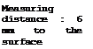 Подпись: Measuring distance : 6 mm to the surface