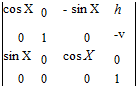 Подпись: cos X 0 - sin X h 0 1 0 -v sin X 0 cos X 0 0 0 0 1 